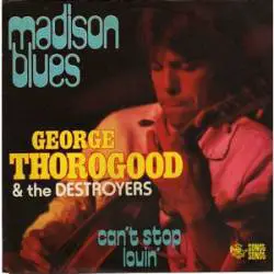 George Thorogood And The Destroyers : Madison Blues